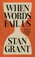 When Words Fail Us: Truth Beyond Time 1761170759 Book Cover