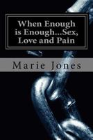 When Enough Is Enough...Sex, Love and Pain: Chapter One 1543293956 Book Cover