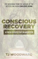 Conscious Recovery: A Fresh Perspective on Addiction B092PG471V Book Cover
