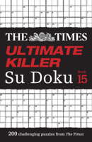 The Times Ultimate Killer Su Doku Book 15: 200 of the deadliest Su Doku puzzles 0008535876 Book Cover