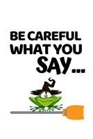 Be Careful What You Say...: Funny Frog Lovers Notebook/Journal (6” X 9”) 1698424183 Book Cover