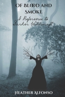 Of Blood and Smoke: A Reference to Darker Witchcraft B0FVXQ35ZX Book Cover