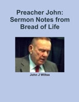 Preacher John: Sermon Notes from Bread of Life 1312209712 Book Cover