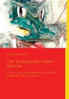 Der Smaragd der hellen Mächte: Chris' und Caros Reise ins Land der Drachen und Zauberer 383700659X Book Cover