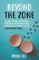Beyond the Zone: The Facts Behind Overcoming Depression, Increasing Energy and Staying Motivated Beyond your Comfort Zone 1096819651 Book Cover