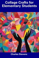 Collage Crafts for Elementary Students B0CFDGCBNR Book Cover