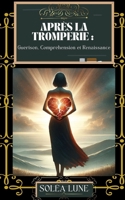 Après la Tromperie: Guérison, Compréhension et Renaissance B0CK3XLKRB Book Cover