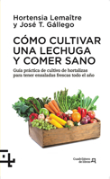 Cómo cultivar una lechuga y comer sano: Guía práctica del cultivo de hortalizas para tener ensaladas frescas todo el año 8415088736 Book Cover