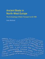 Ancient Boats in North-West Europe: The Archaeology of Water Transport to AD 1500 1138174807 Book Cover
