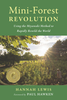 Mini-Forest Revolution: Using the Miyawaki Method to Rapidly Rewild the World 1645021270 Book Cover