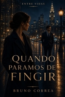 Quando Paramos de Fingir (Entre Vidas) (Portuguese Edition) B0GW8Q3STW Book Cover