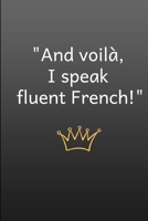 "And voila, I Speak Fluent French!": A grey cover notebook for your French writings or musings. 1087188962 Book Cover