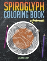 spiroglyph coloring book: Animals B087SGBCV7 Book Cover
