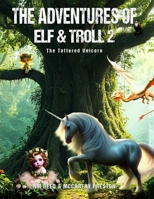 The Adventures of Elf &Troll 2: The Tattered Unicorn B0F2KNCWN2 Book Cover