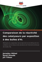 Comparaison de la réactivité des catalyseurs par exposition à des bulles d'H2 (French Edition) 6209953425 Book Cover