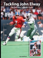 Tackling John Elway: The Definitive Collectors Guide B0F9LK1MRK Book Cover