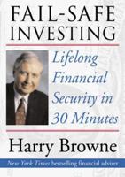 Fail-Safe Investing: Lifelong Financial Security in 30 Minutes