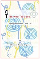 Be Who. You Are.: Inspiring Who and the Other You 1477272194 Book Cover