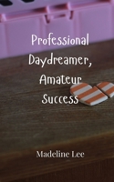 Professional Daydreamer, Amateur Success 9908001191 Book Cover