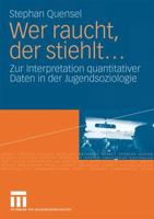 Wer Raucht, Der Stiehlt...: Zur Interpretation Quantitativer Daten in Der Jugendsoziologie. Eine Jugendkriminologische Studie 3531159712 Book Cover