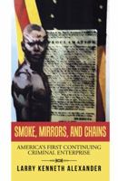 Smoke, Mirrors, and Chains: America's First Continuing Criminal Enterprise 1490768335 Book Cover