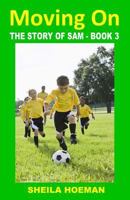 Moving On: The Story of Sam – Book 3 153960487X Book Cover