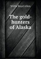 The Gold Hunters of Alaska 1022152807 Book Cover
