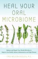 Heal Your Oral Microbiome: Balance and Repair your Mouth Microbes to Improve Gut Health, Reduce Inflammation and Fight Disease 1612439004 Book Cover