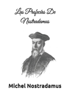 Las Profecías De Nostradamus: Incluye Las Centurias de Nostradamus (Michel de Notre-Dame) (Spanish Edition) 1661493912 Book Cover