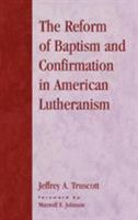 The Reform of Baptism and Confirmation in American Lutheranism (Drew Studies in Liturgy, No. 11.) 0810848791 Book Cover