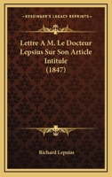 Lettre A M. Le Docteur Lepsius Sur Son Article Intitule (1847) 1160743800 Book Cover