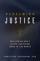 Redeeming Justice: Doing Good for God's Glory 0736989846 Book Cover