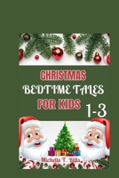 CHRISTMAS BEDTIME TALES FOR KIDS 1-3: A Delightful Collection of Heartwarming Stories and Soft Lullabies, Creating the Perfect Evening Ritual for Little Dreamers B0CNYNN85N Book Cover
