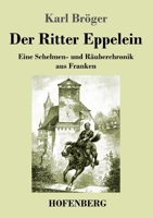 Der Ritter Eppelein: Eine Schelmen- und Räuberchronik aus Franken 3743744589 Book Cover