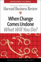 When Change Comes Undone (Harvard Business Review Management Dilemma Series) 1591395038 Book Cover