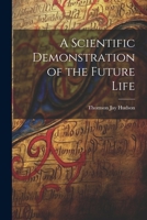 A Scientific Demonstration of the Future Life 1022007661 Book Cover