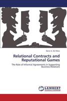 Relational Contracts and Reputational Games: The Role of Informal Agreements in Supporting Business Relations 3659416290 Book Cover