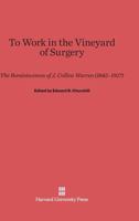 To Work in the Vineyard of Surgery: the Reminiscences of J. Collins Warren 0674437330 Book Cover