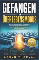 GEFANGEN IM ÜBERLEBENSMODUS: Warum du ständig erschöpft, wie erstarrt und immer im Rückstand bist und wie du dein Nervensystem wieder regulierst. Der ... Lebens. Mit Aoryn Thorval) B0H61TCSNT Book Cover