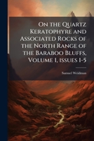 On the Quartz Keratophyre and Associated Rocks of the North Range of the Baraboo Bluffs, Volume 1, Issues 1-5 1149659378 Book Cover