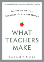 What Teachers Make: In Praise of the Greatest Job in the World 0425269507 Book Cover