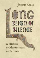 Long Reign of Silence: A History of Monasticism in Britain 1957206373 Book Cover