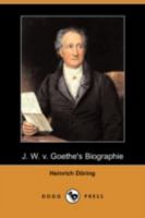 J. W. V. Goethe's Biographie 1480273392 Book Cover