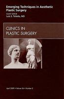 Emerging Techniques in Aesthetic Plastic Surgery, An Issue of Clinics in Plastic Surgery (Volume 36-2) 1437705294 Book Cover