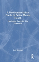 A Developmentalist's Guide to Better Mental Health: Navigating Everyday Life Dilemmas 103286625X Book Cover
