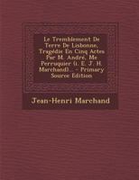 La tragédie de Maitre Andre perruquier, ou, Le tremblement de terre de Lisbonne : tragédie, en cinq actes et en grands vers, de toutes mesures 1293187852 Book Cover