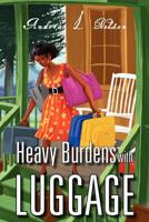 Heavy Burdens with Luggage 1477115439 Book Cover