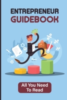 Entrepreneur Guidebook: All You Need To Read: Entrepreneur'S Handbook B09GJV1WDN Book Cover