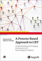 A Process-based Approach to Cbt: Understanding and Changing the Dynamics of Psychological Problems 088937628X Book Cover