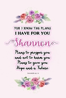 I know the plans I have for you Shannon: Jeremiah 29:11 - Personalized Name notebook / Journal: Name gifts for girls and women: School College Graduation gifts for students (blank lined Custom Journal 1706160062 Book Cover